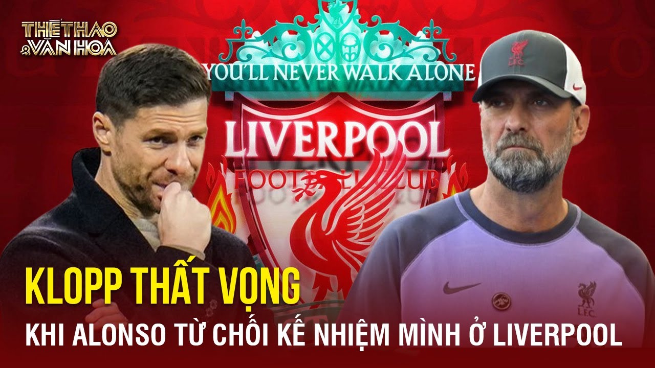 Klopp thất vọng khi Alonso từ chối kế nhiệm mình ở Liverpool | TTVH