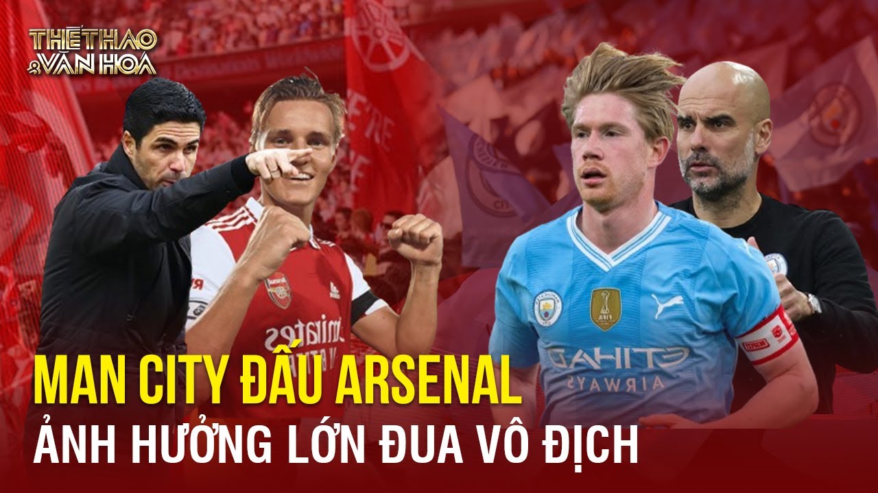 Man City đấu Arsenal ảnh hưởng lớn cuộc đua vô địch, Liverpool chờ hưởng lợi | TTVH