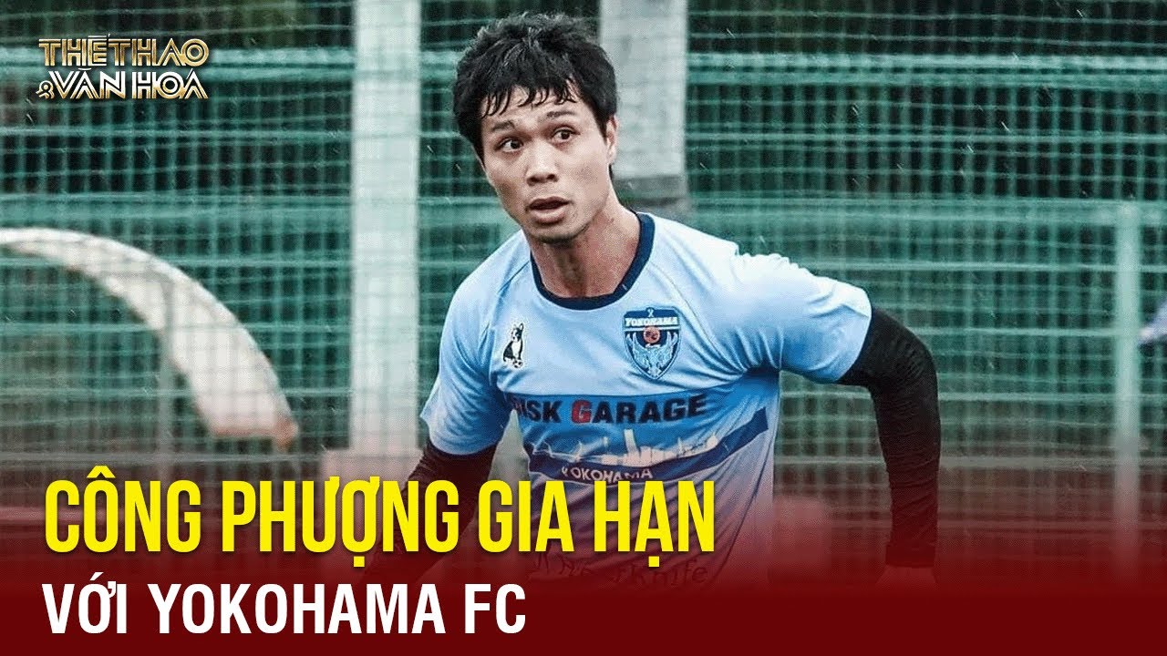 Bóng Đá Hôm Nay: Công Phượng Được Gia Hạn Hợp Đồng Với Yokohama FC | TTVH