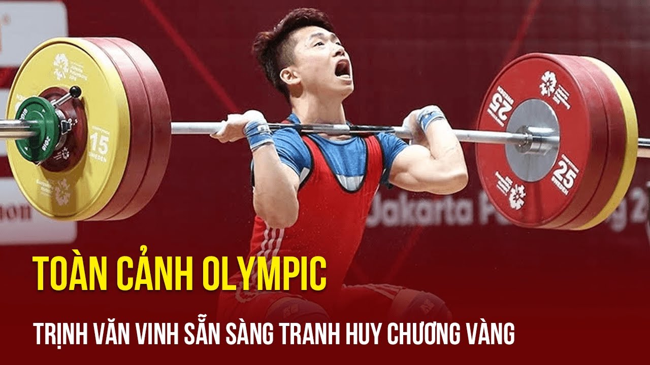 Toàn Cảnh Olympic ngày 7/8|Trịnh Văn Vinh đăng ký mức tạ cao, sẵn sàng tranh huy chương Olympic 2024