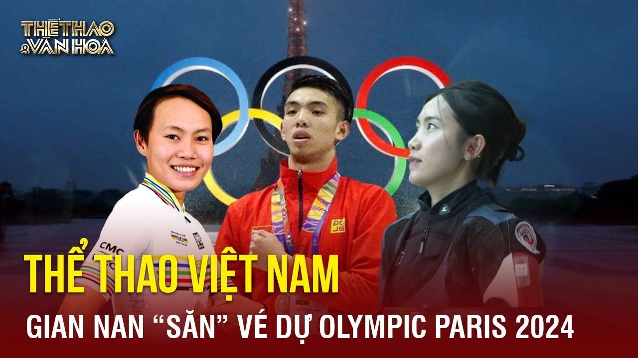 Thể thao Việt Nam gian nan "săn" vé tham dự Olympic Paris 2024 | TTVH