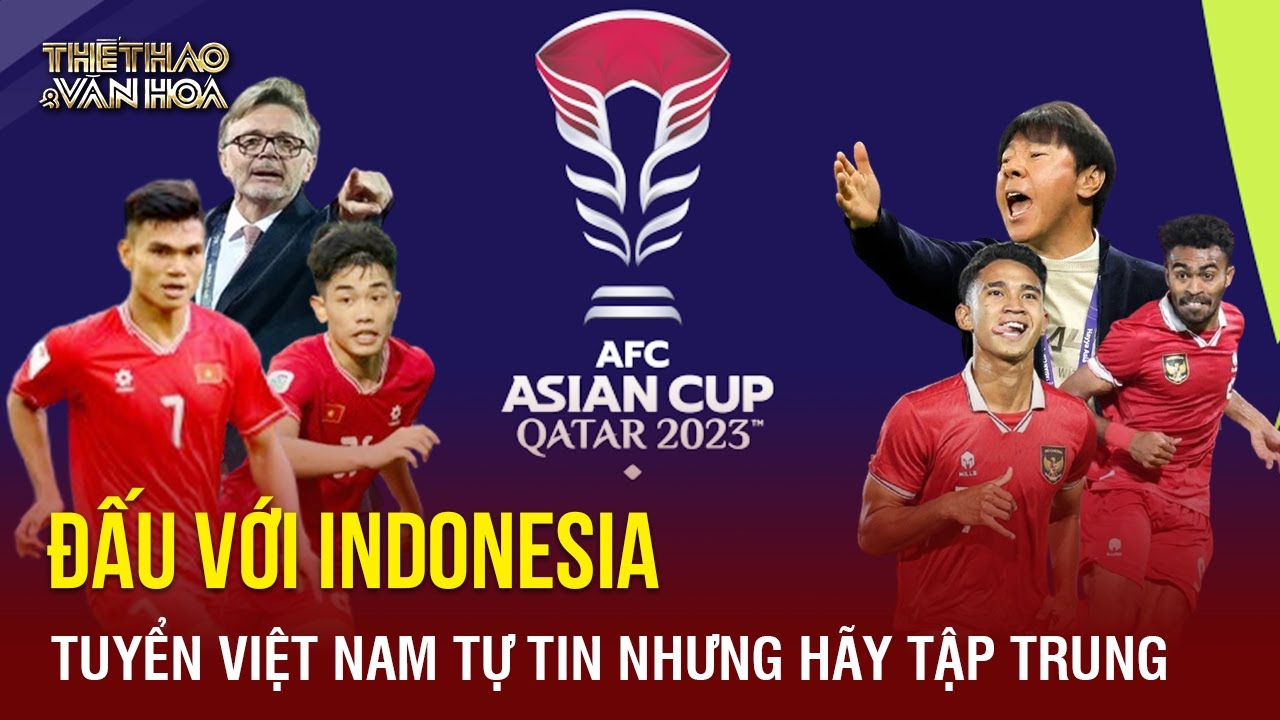 Trước trận Việt Nam vs Indonesia: Tự tin nhưng đừng khinh địch | TTVH