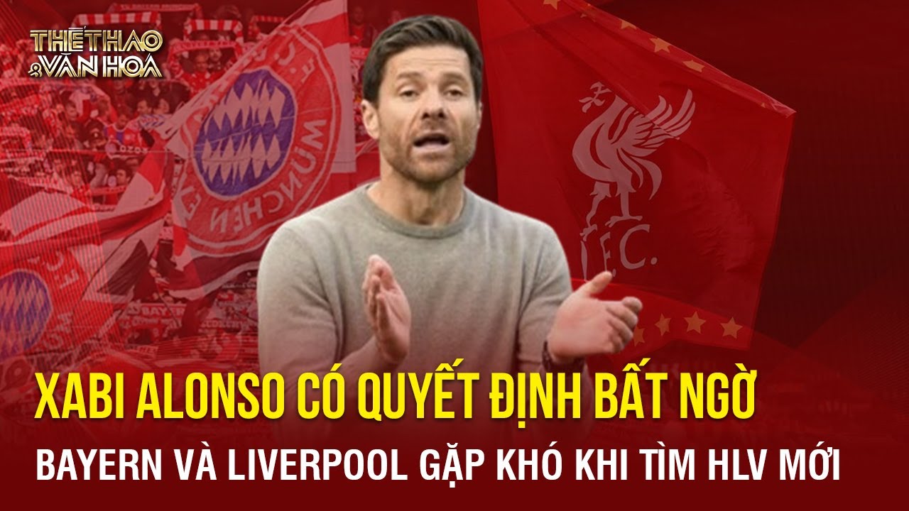 Xabi Alonso có quyết định bất ngờ, Bayern và Liverpool gặp khó khi tìm HLV mới | TTVH