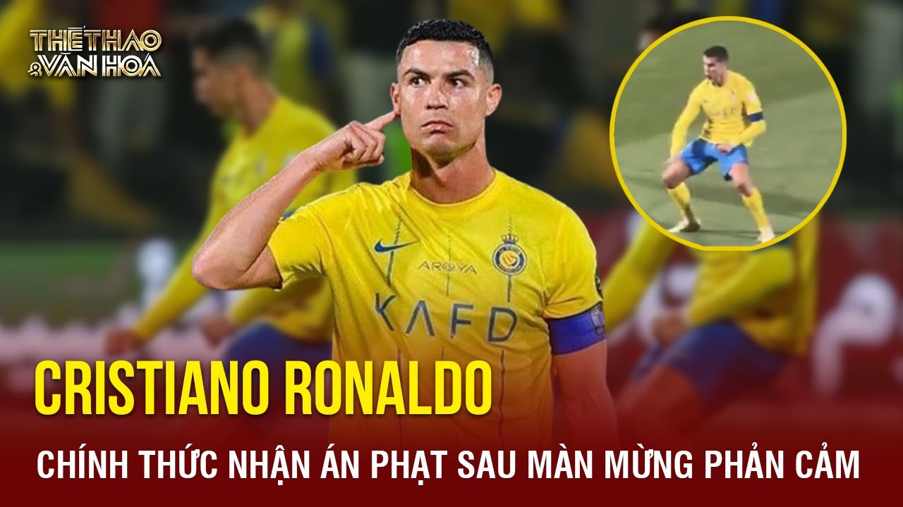 Cristiano Ronaldo chính thức nhận án phạt sau màn ăn mừng phản cảm | TTVH