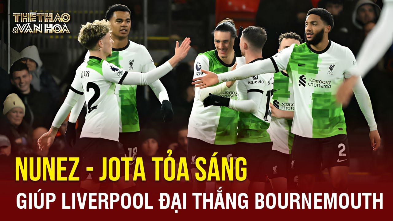 "Song sát" Nunez - Jota tỏa sáng giúp Liverpool đại thắng, dẫn đầu Ngoại hạng Anh | TTVH