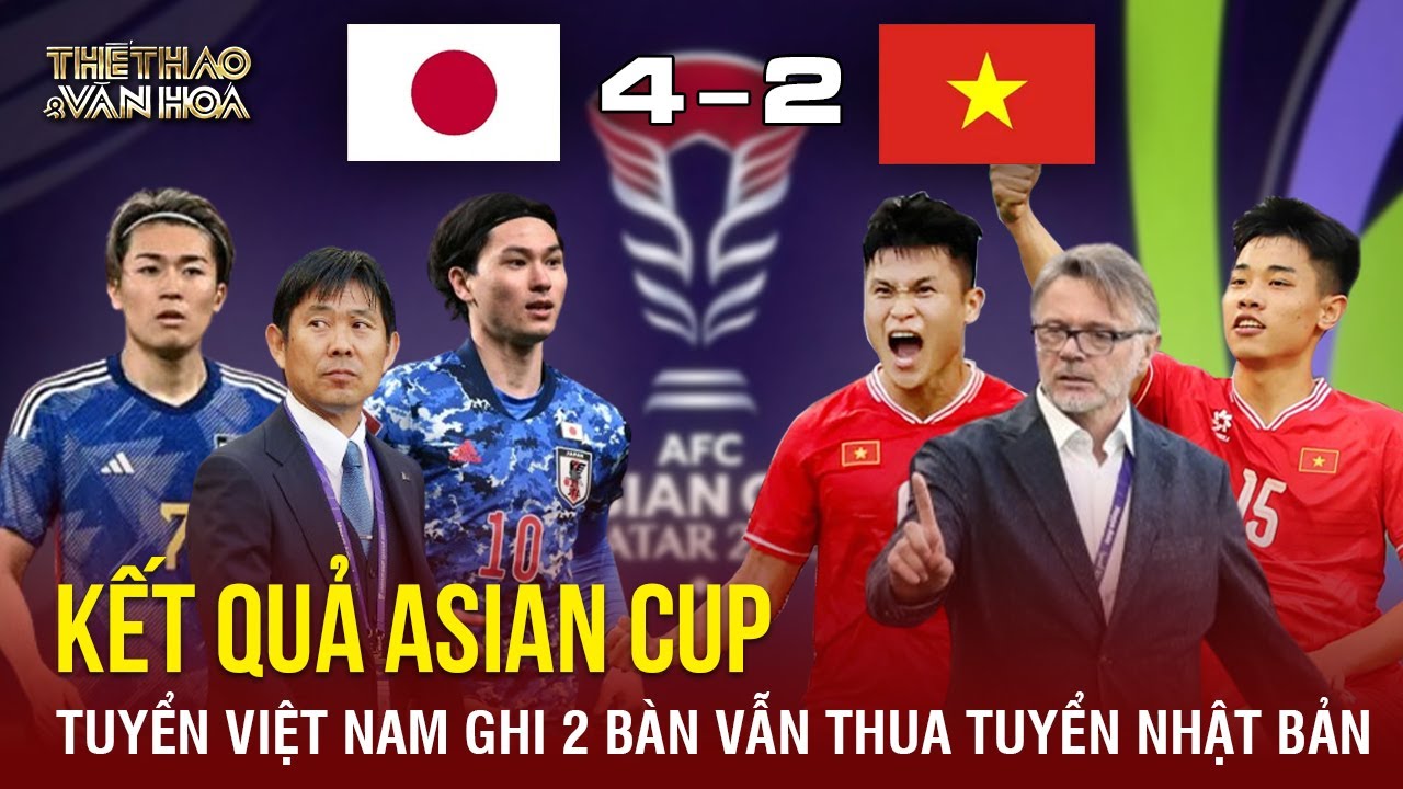 Kết quả Asian Cup: Đội tuyển Việt Nam thua Nhật Bản sau cuộc rượt đuổi nghẹt thở | TTVH