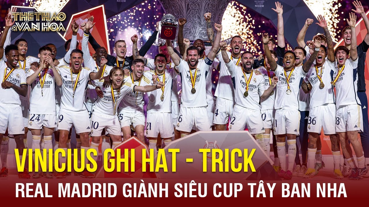 Vinicius ghi hat-trick, Real Madrid giành Siêu Cup Tây Ban Nha sau khi 'hủy diệt' Barca | TTVH