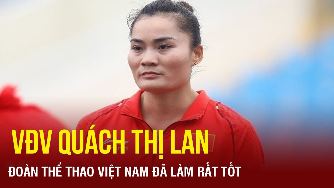 VĐV Quách Thị Lan: “Đoàn thể thao Việt Nam tại Olympic đã làm rất tốt, thi đấu hết sức mình” | TTVH