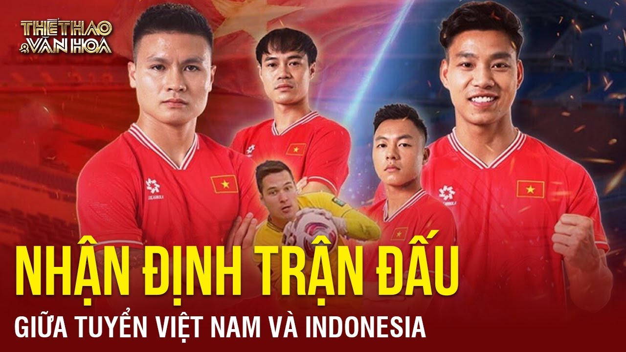 Nhận định trước trận đấu giữa tuyển Việt Nam và Indonesia ở vòng loại thứ 2 World Cup 2026 | TTVH