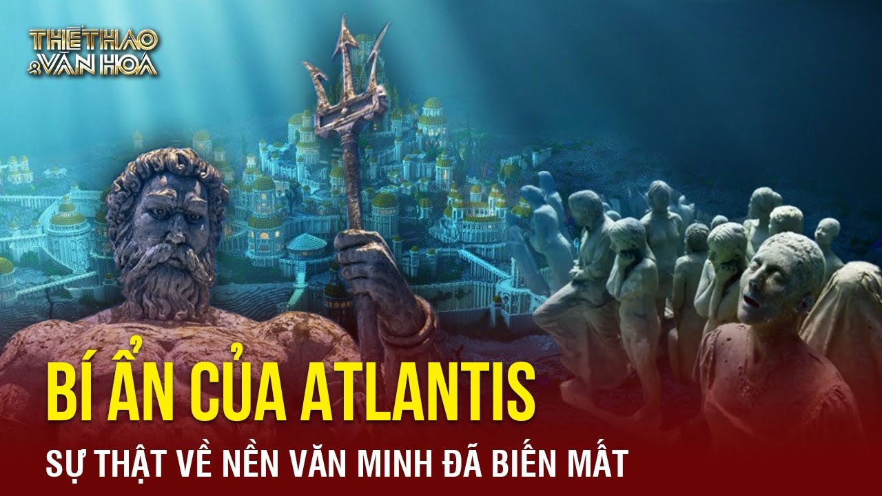 Nền văn minh Atlantis và Bí mật kinh ngạc về sự huỷ diệt của lục địa| TTVH