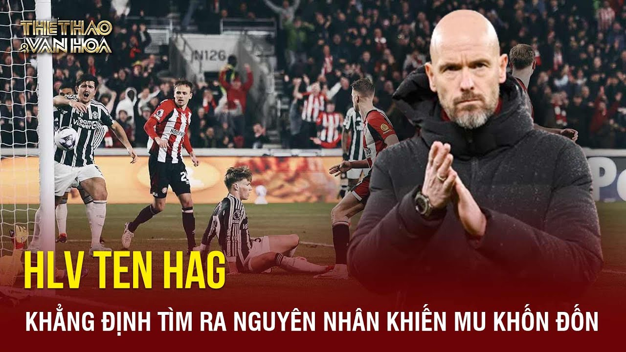 HLV Ten Hag khẳng định tìm ra nguyên nhân khiến Man Utd khốn đốn | TTVH