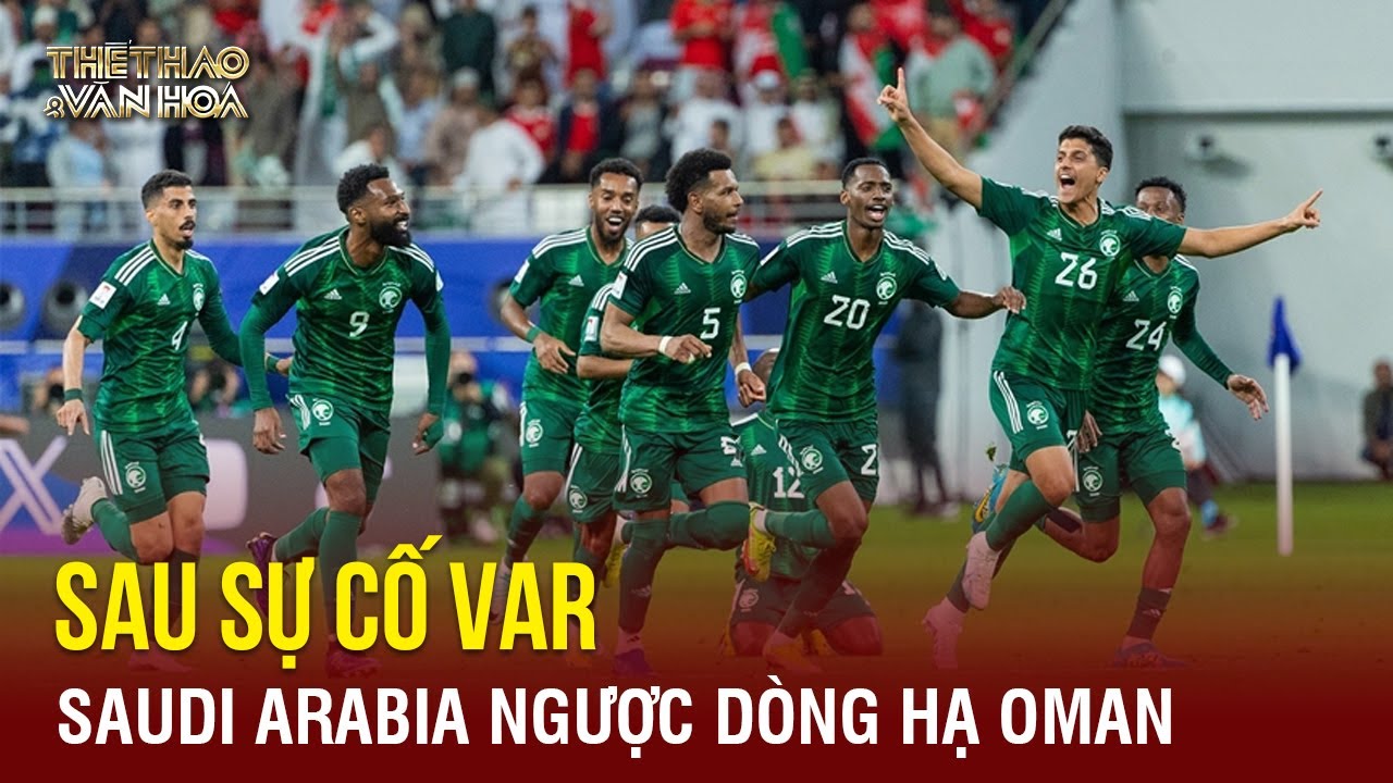 Saudi Arabia ngược dòng thắng nghẹt thở Oman sau sự cố VAR tại Asian Cup 2023 | TTVH