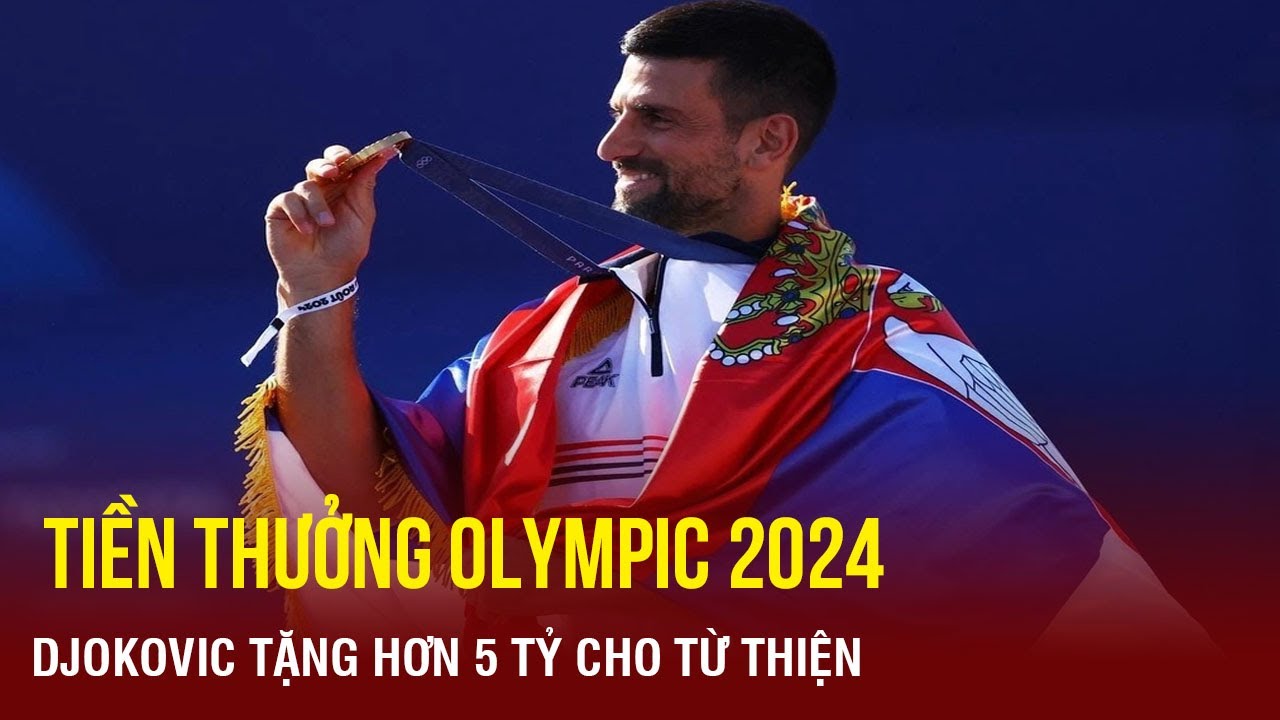 Djokovic tặng 200.000 euro tiền thưởng Olympic 2024 cho từ thiện: Hành động ý nghĩa | TTVH