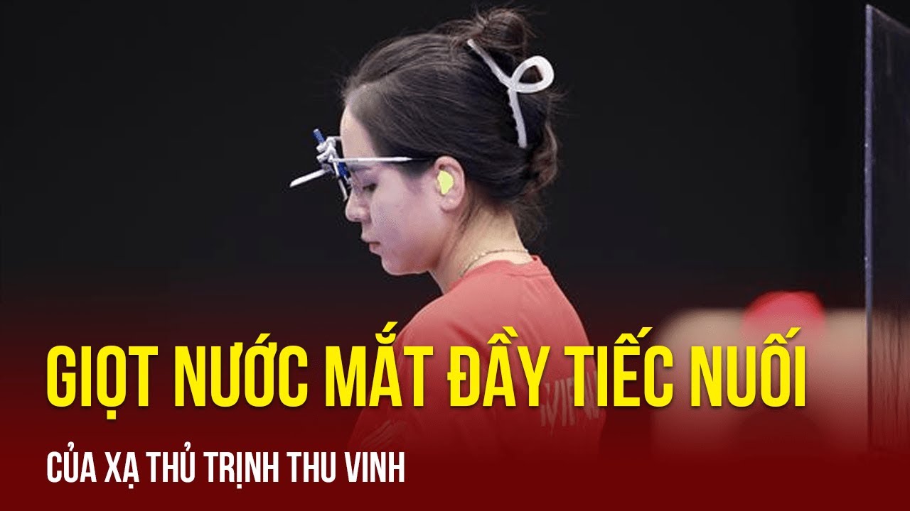 Giọt nước mắt lăn dài đầy tiếc nuối của xạ thủ Trịnh Thu Vinh | TTVH