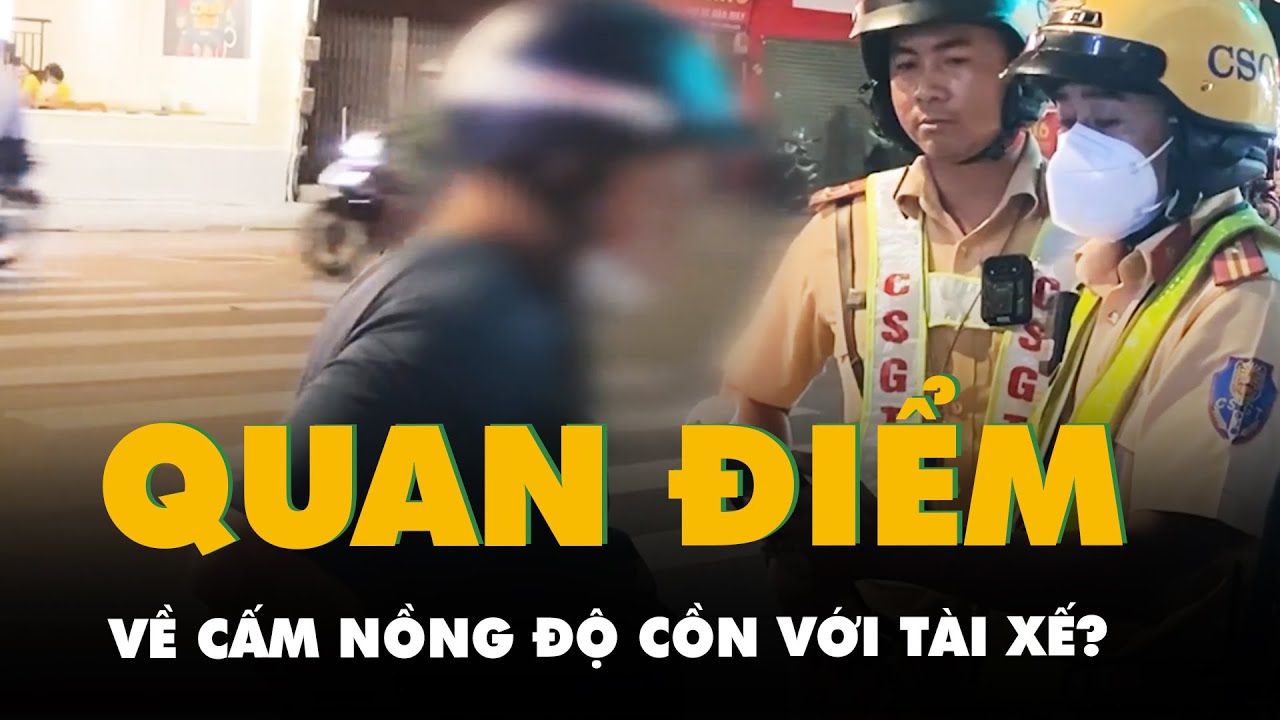 Quan điểm của Bộ Công an ra sao về cấm nồng độ cồn với tài xế