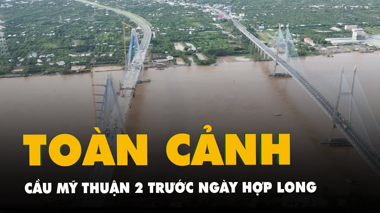 Flycam cầu Mỹ Thuận 2 nối Tiền Giang - Vĩnh Long, sẽ hợp long vào 20-10