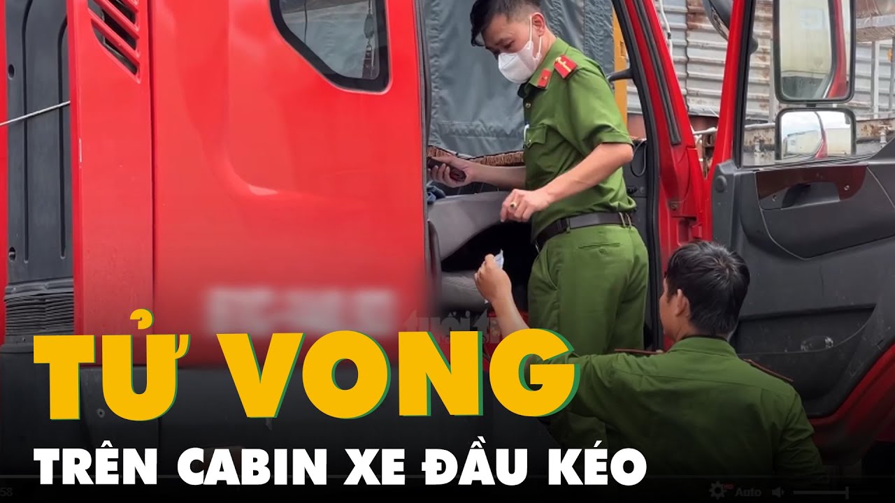 Phát hiện nam tài xế chết trên cabin xe đầu kéo ở Bình Dương