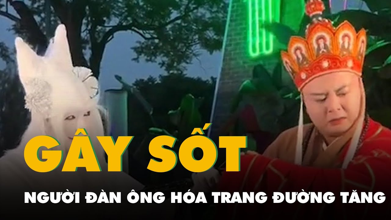 Người đàn ông gây sốt khi hóa trang quá giống Đường Tăng