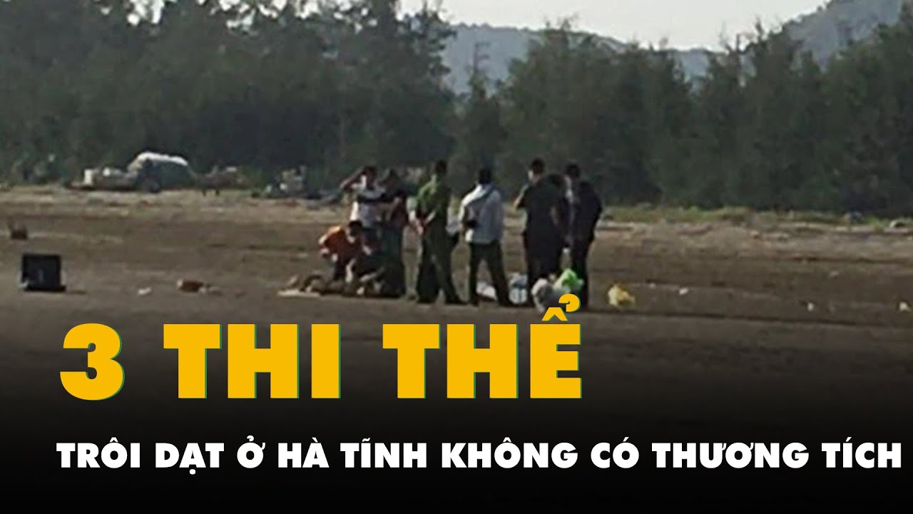 Ba thi thể trôi dạt trên sông, biển ở Hà Tĩnh không có dấu hiệu tác động của ngoại lực