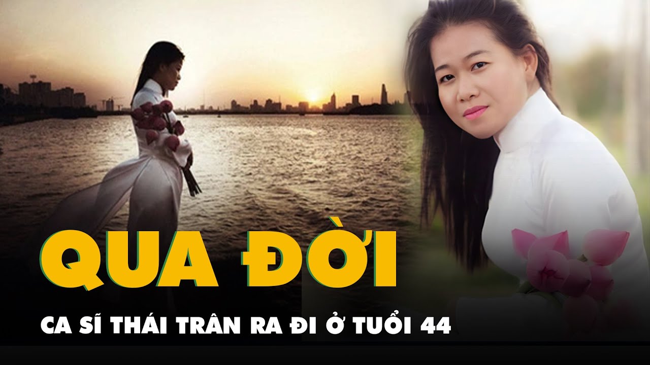 Ca sĩ Thái Trân qua đời ở tuổi 44