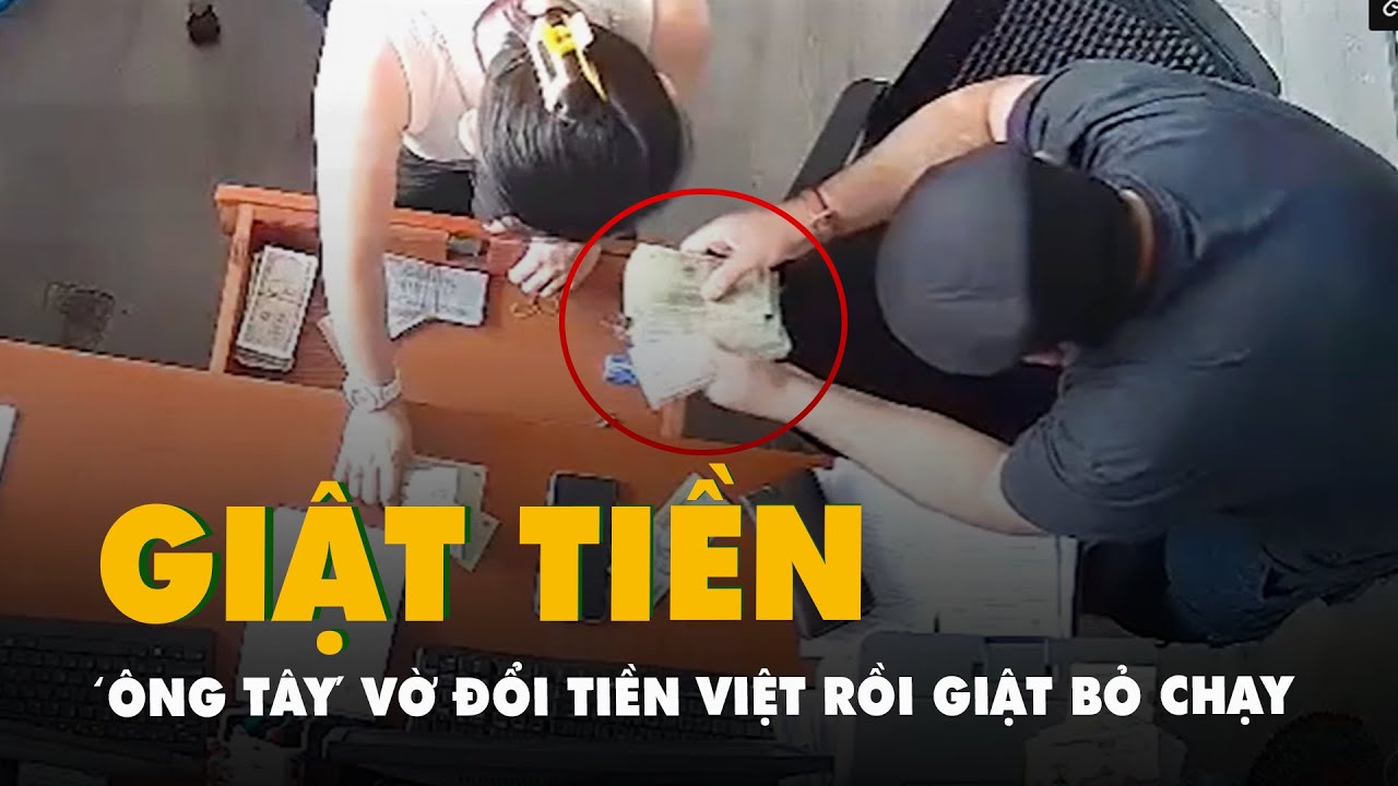 Xôn xao 'ông Tây' vào đại lý bia nhờ đổi USD rồi giật tiền Việt bỏ chạy