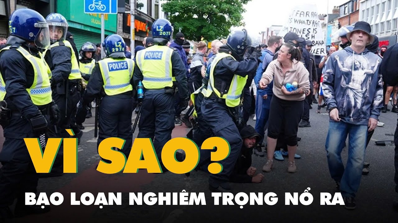 Vì sao bạo loạn nghiêm trọng nổ ra khắp nước Anh?