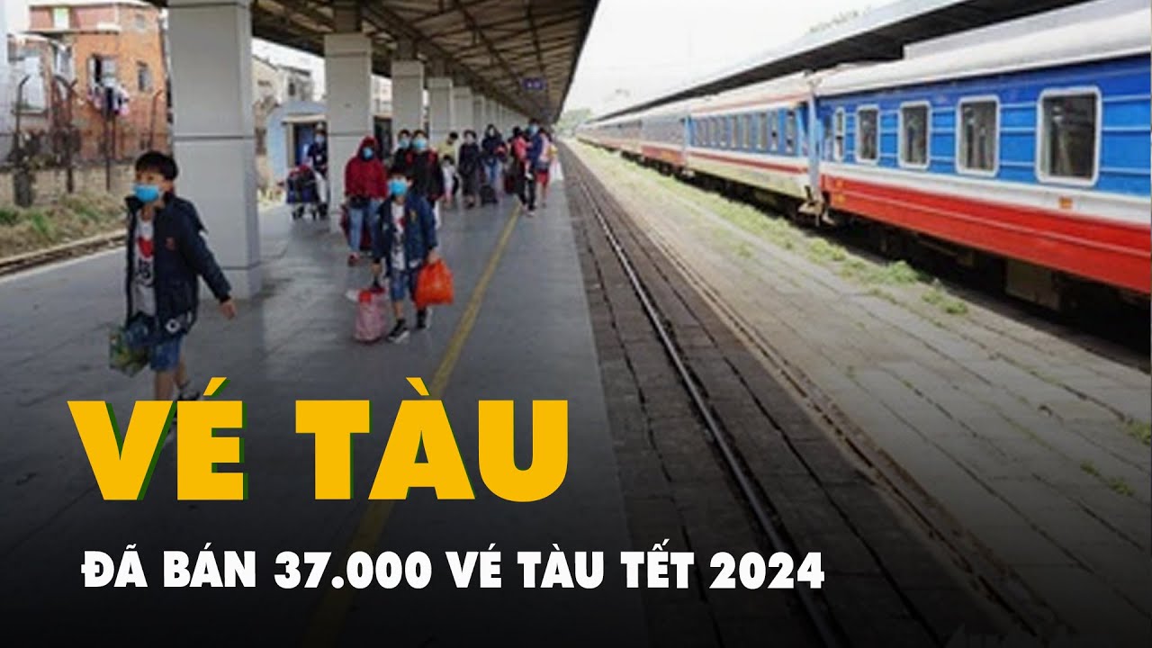 Đã bán 37.000 vé tàu Tết 2024