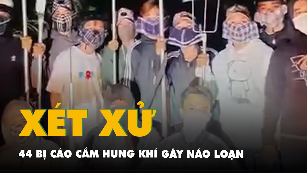 Xét xử 44 bị cáo cầm hung khí gây náo loạn tỉnh lộ vì mâu thuẫn trên Facebook