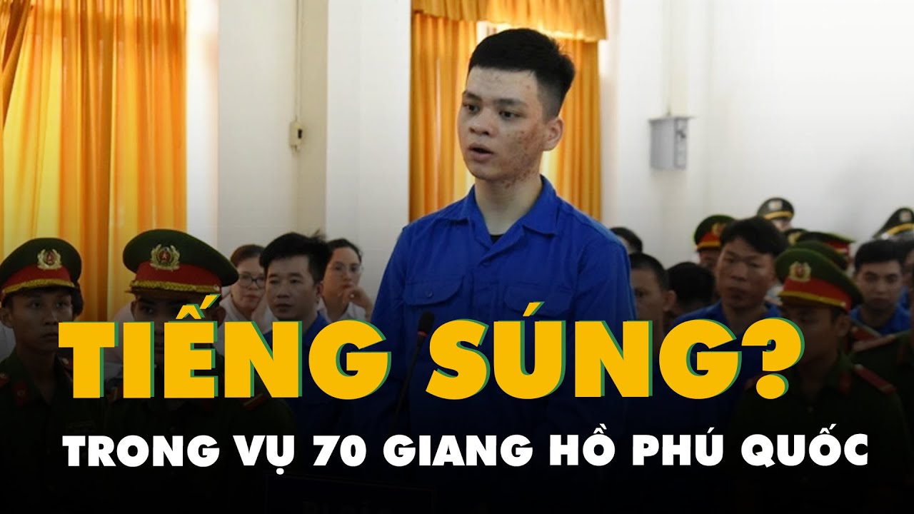 Vụ 70 giang hồ ở Phú Quốc: Bị cáo thừa nhận giết người nhưng có cả 'tiếng súng khác'