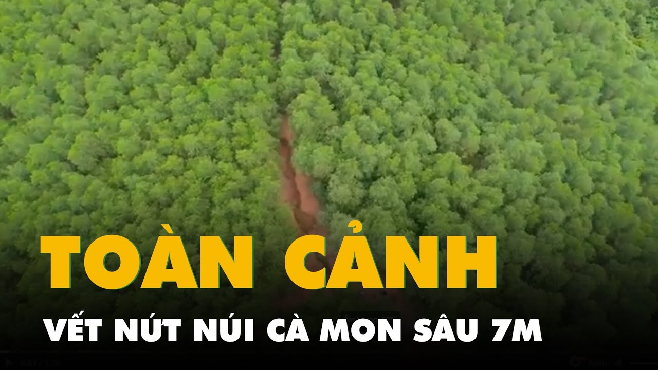 Toàn cảnh vết nứt núi Cà Mon sâu 7m, người dân lo sạt lở