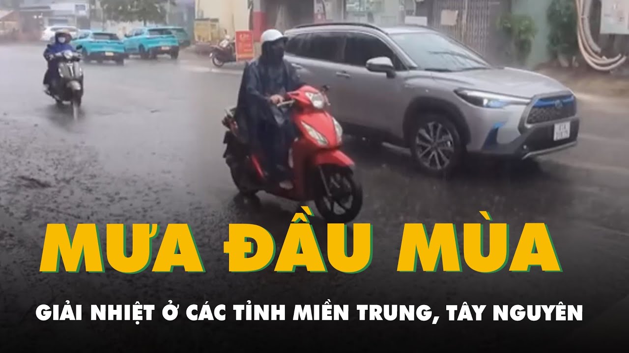 Mưa đầu mùa giải nhiệt cho các tỉnh miền Trung, Tây Nguyên