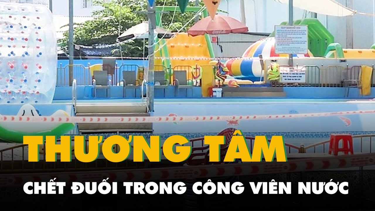 Bé trai 6 tuổi chết đuối trong công viên nước Con Nít ở Thủ Đức, công an đang điều tra