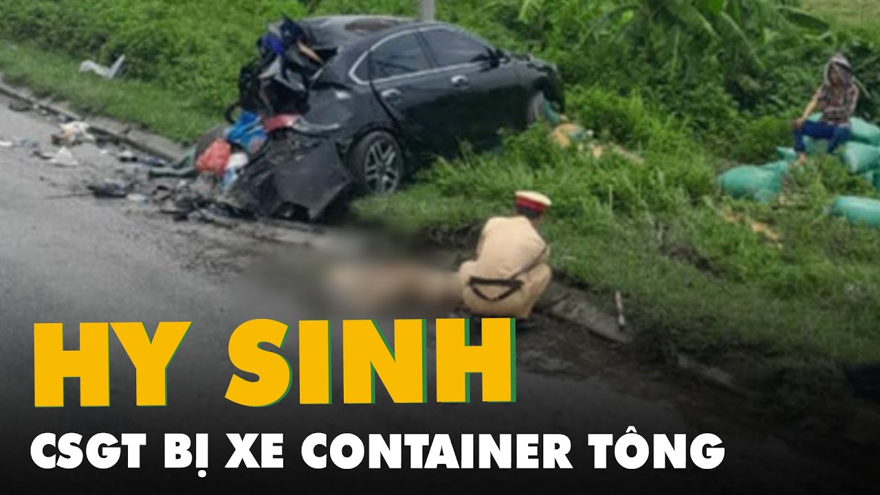 Xe container gây tai nạn, một cảnh sát giao thông hy sinh