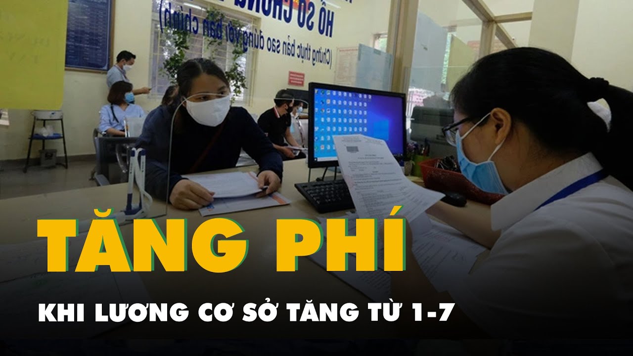 Tin tức sáng 23-6: Những khoản đóng nào tăng khi lương cơ sở tăng từ 1-7?