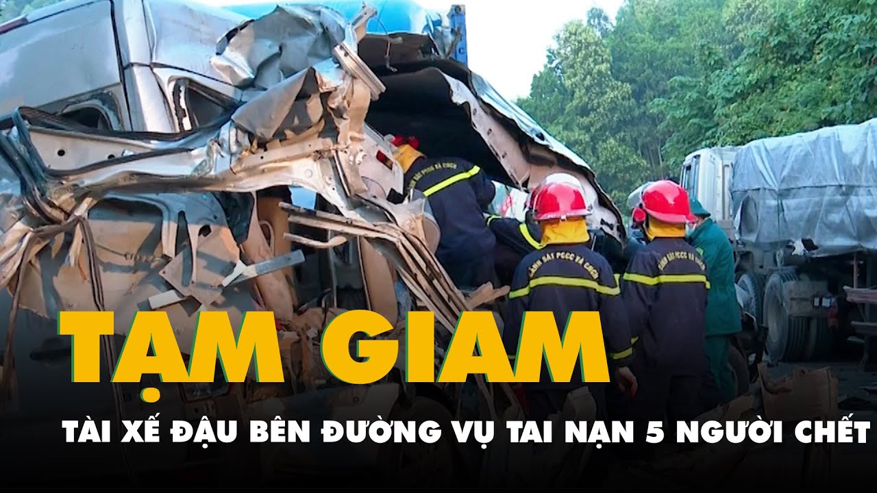 Bắt tạm giam tài xế xe container đậu bên đường trong vụ tai nạn làm 5 người chết