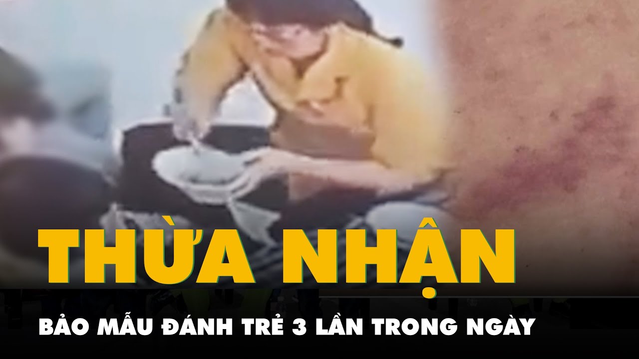 Bé gái 3 tuổi bị đánh: Người giữ trẻ thừa nhận đánh cháu 3 lần trong ngày