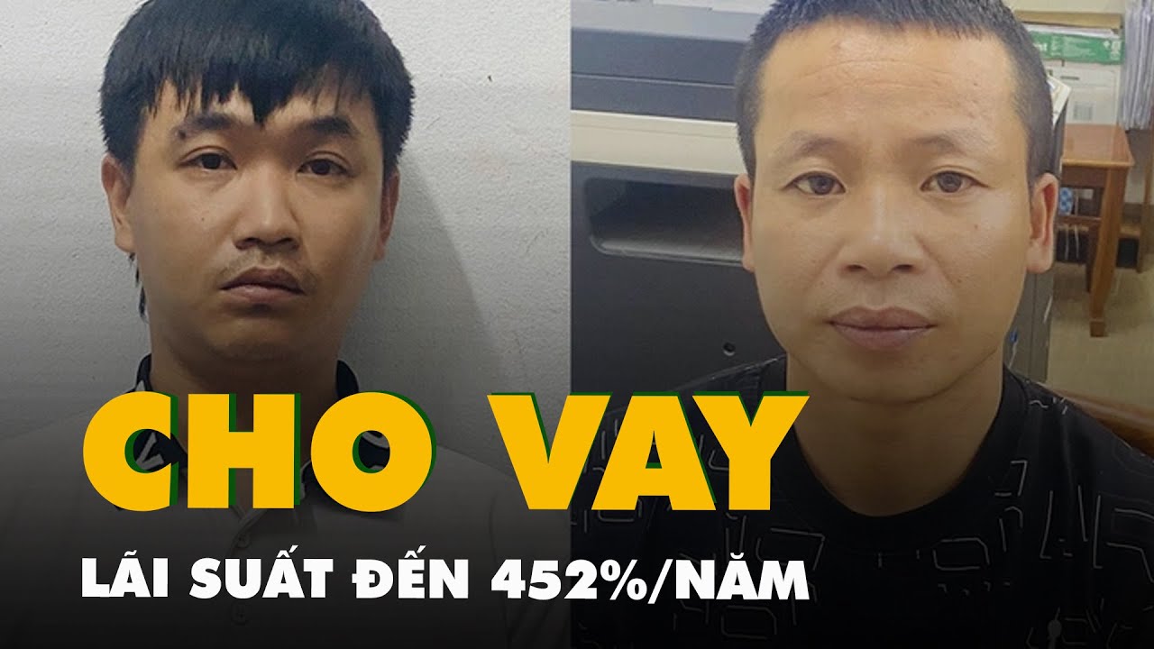 Tạm giữ 2 nghi phạm cho vay 'cắt cổ' với lãi suất đến 452%/năm