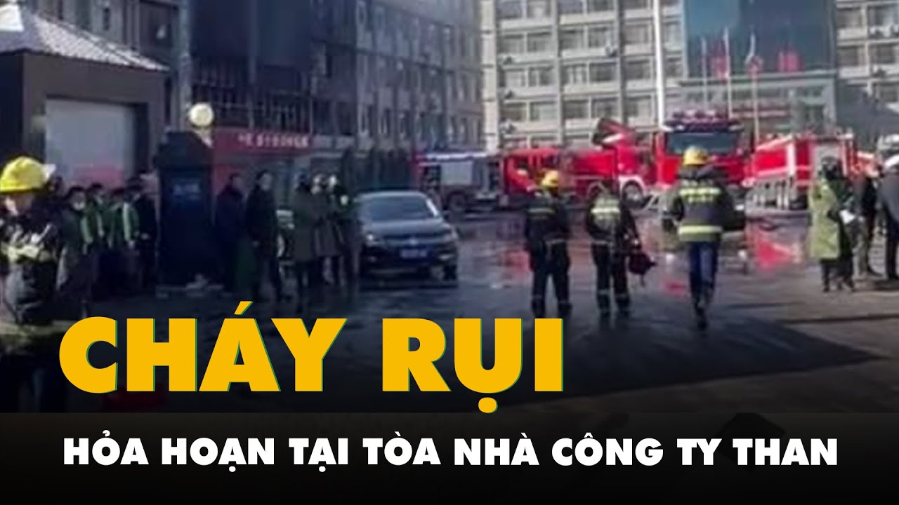 Hỏa hoạn thiêu rụi công ty than, 11 người chết ở Trung Quốc