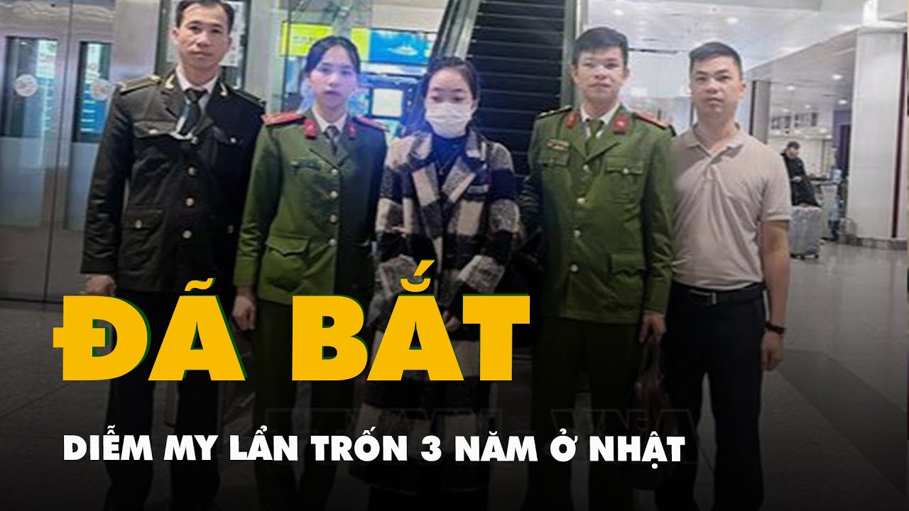 Diễm My bị bắt sau 3 năm trốn ở Nhật