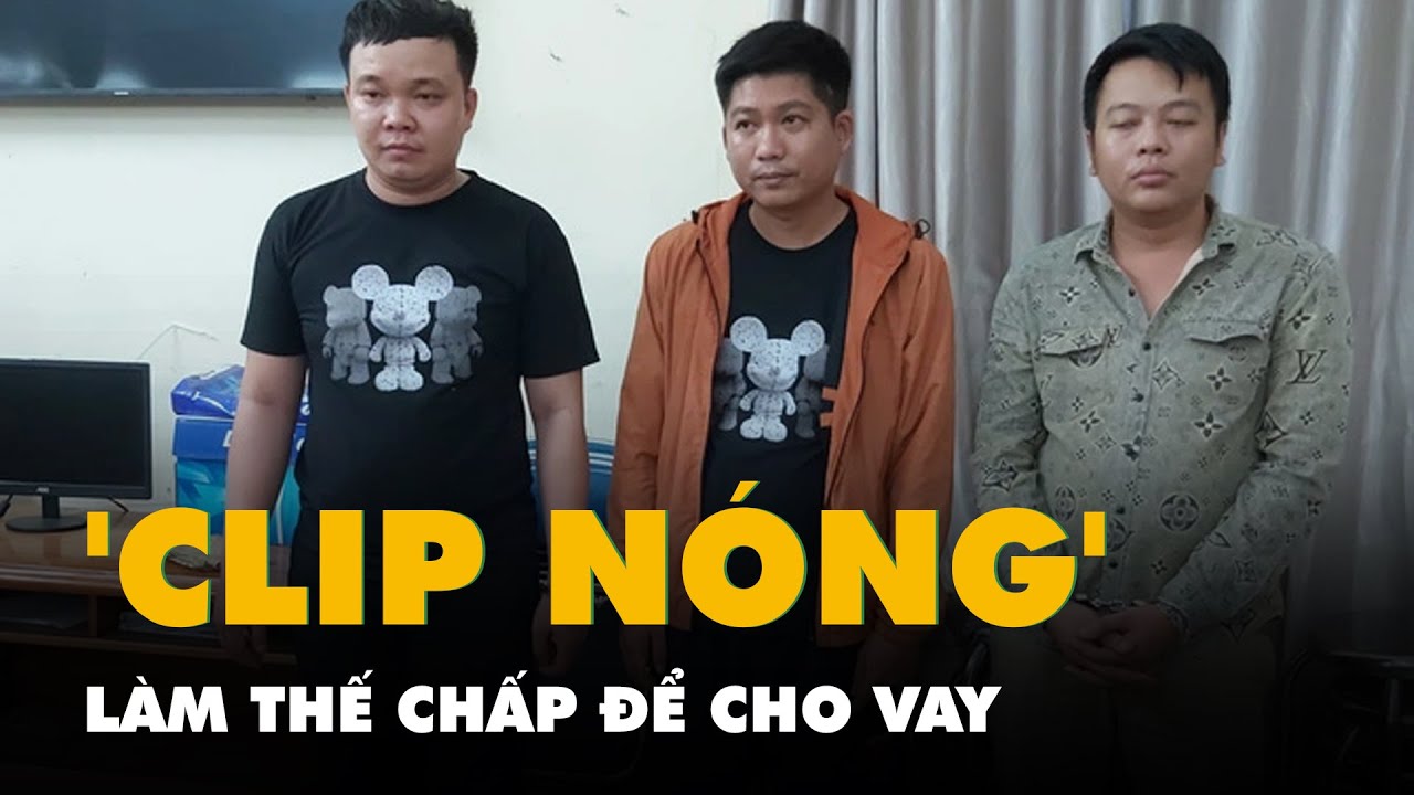 TP.HCM phá nhóm cho vay nặng lãi, 'thế chấp' bằng clip khỏa thân