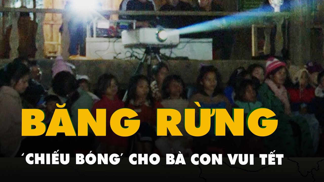 Băng rừng đến với buôn làng, 'chiếu bóng' cho bà con vui Tết