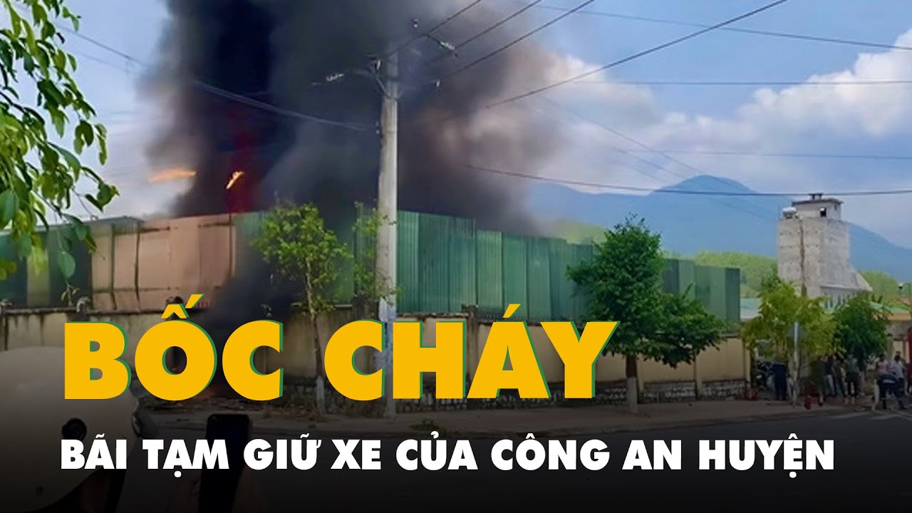 Bãi tạm giữ xe của công an ở Khánh Hòa bất ngờ bốc cháy