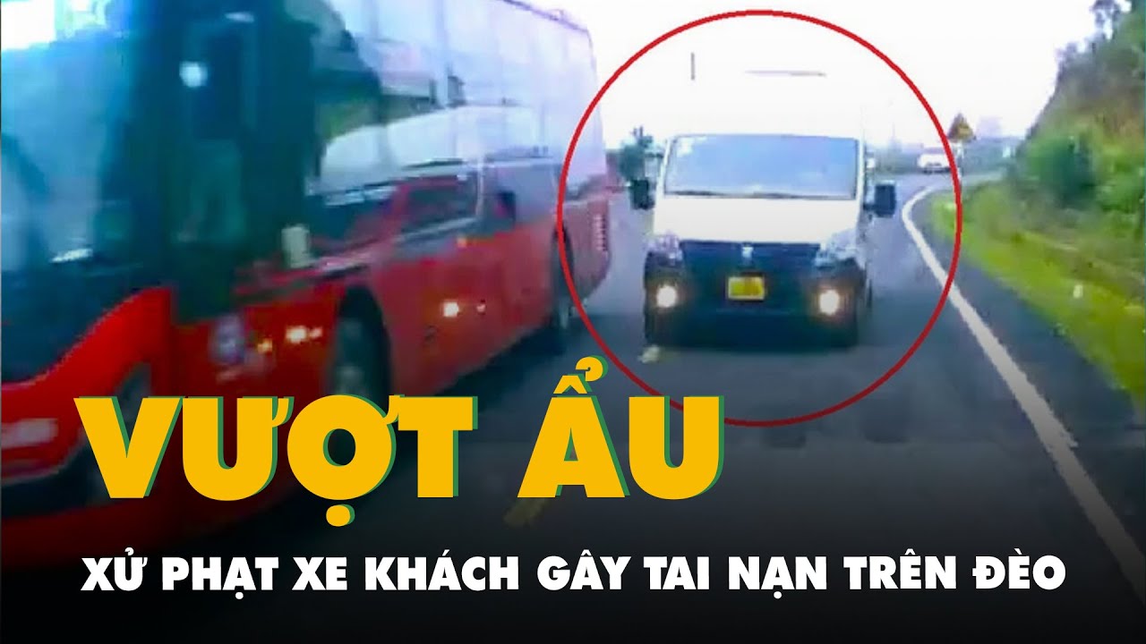 Video xe khách vượt ẩu gây tai nạn trên đèo Khánh Lê