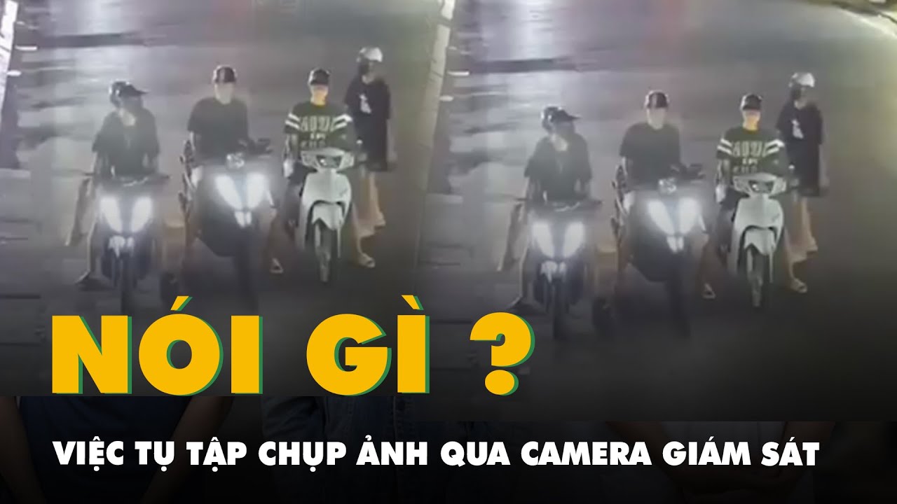 Công an nói gì khi nhiều người tụ tập chụp ảnh thông qua camera giám sát?