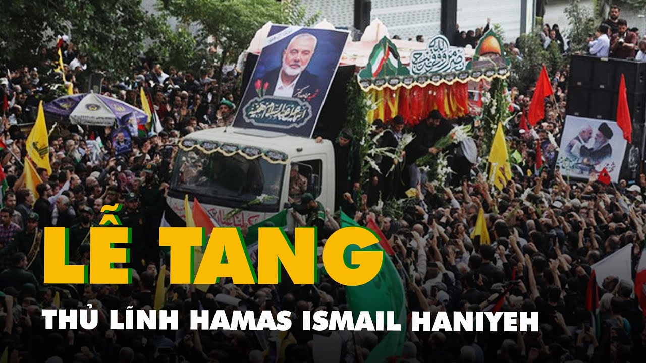 Hàng ngàn người dự lễ tang thủ lĩnh Hamas Ismail Haniyeh