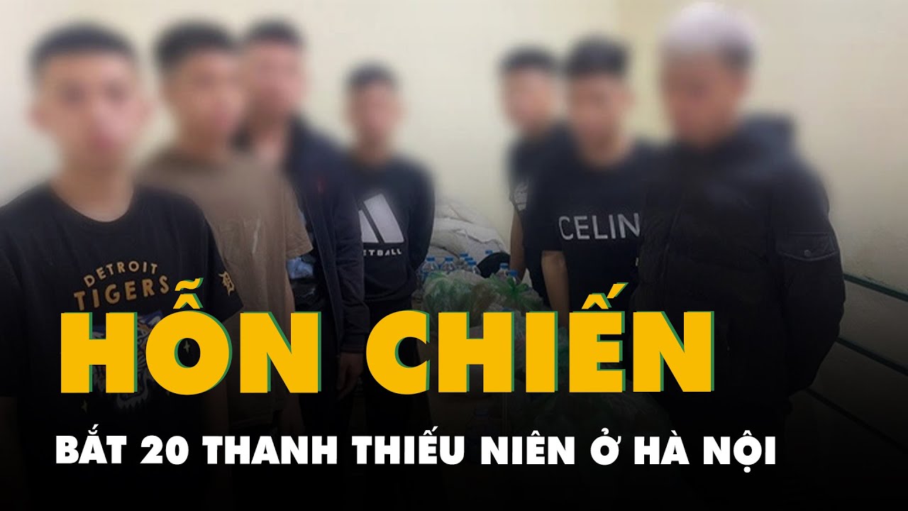 Bắt giữ gần 20 thanh thiếu niên 'hỗn chiến' trên phố Hà Nội