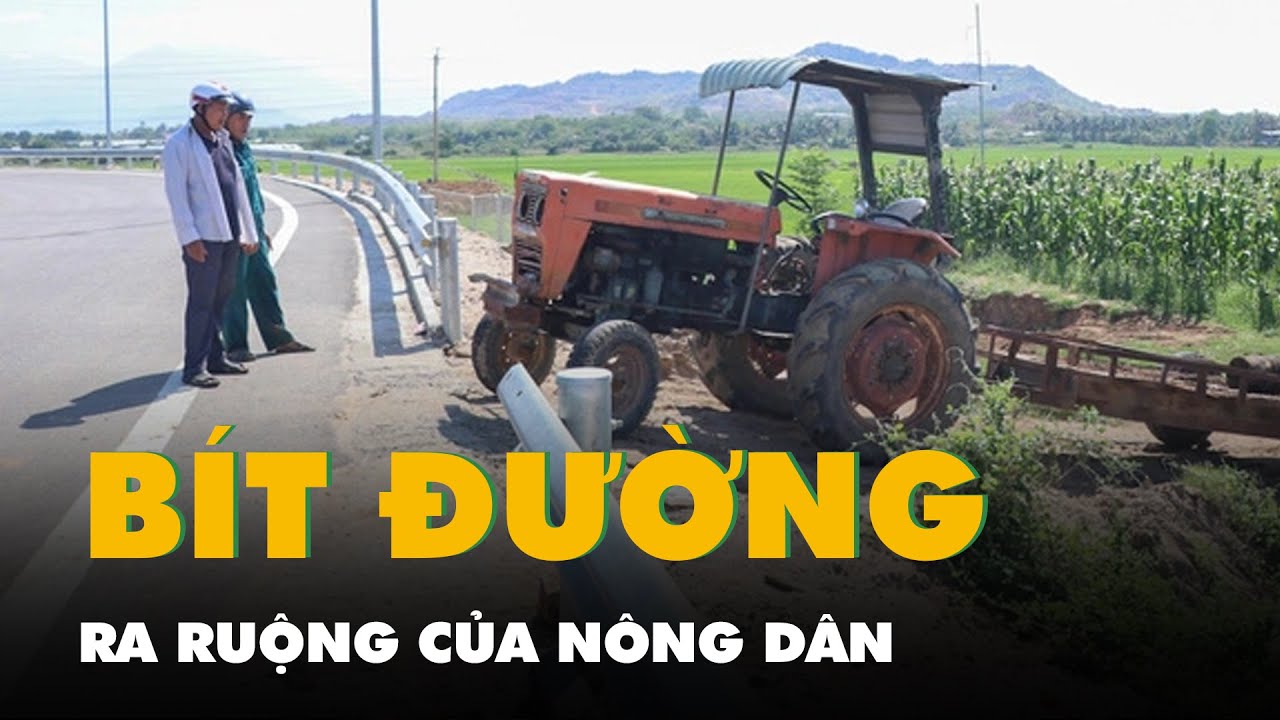 Làm cao tốc, bít đường ra ruộng của nông dân