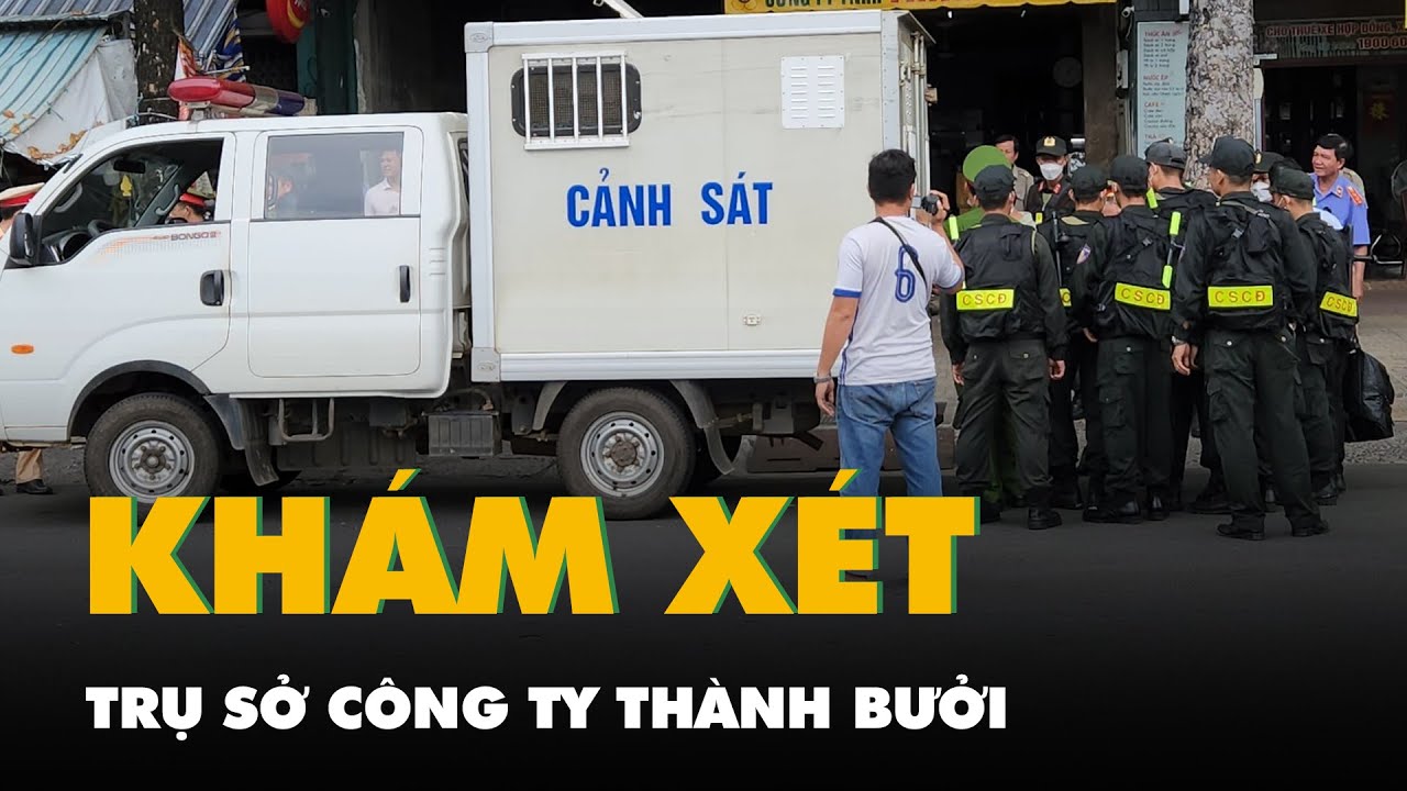 Khám xét trụ sở Công ty Thành Bưởi tại TP.HCM