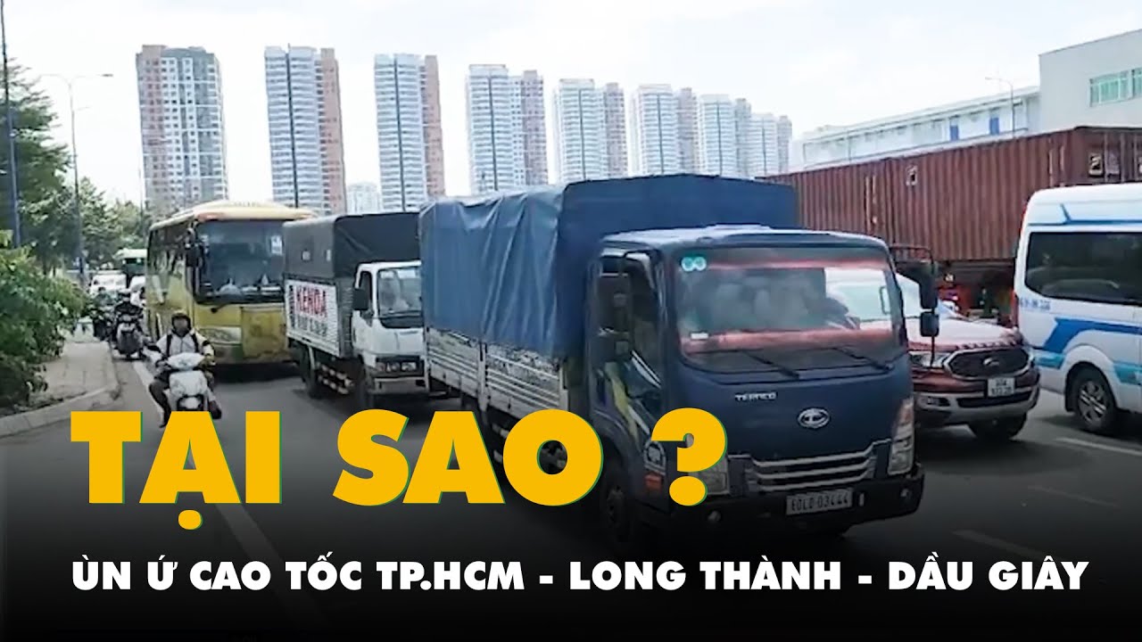 Nguyên nhân cao tốc TP.HCM - Long Thành - Dầu Giây ùn ứ kéo dài