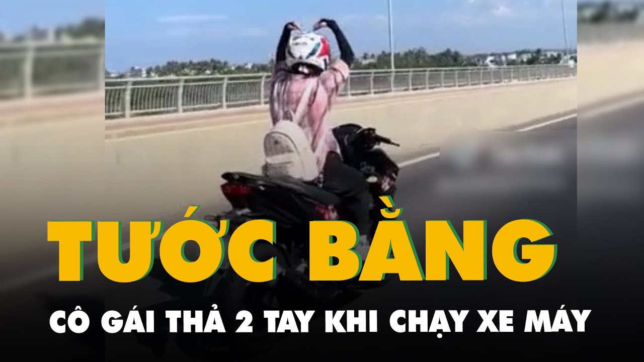 Tước giấy phép lái xe cô gái chạy xe máy thả 2 tay để tạo hình trái tim